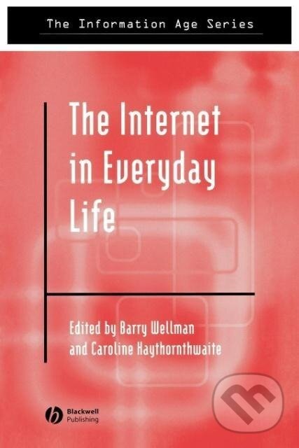 Kniha: Internet Everyday Life (Wellman). John Wiley & Sons, 2002