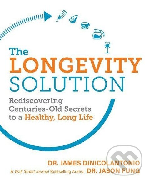 Kniha: The Longevity Solution: Rediscovering Centuries-Old Secrets to a Healthy, Long Life (James DiNicolantonio). , 2019