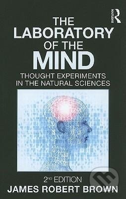 Kniha: The Laboratory of the Mind (James Robert Brown). Routledge, 2010