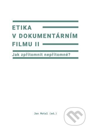 Levně Etika v dokumentárním filmu II (Jak zpřítomnit nepřítomné?) - kniha z kategorie Film