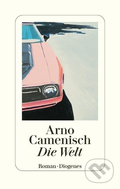 Kniha: Die Welt (Arno Camenisch). Diogenes Verlag, 2022