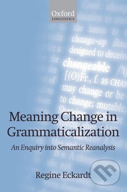 Kniha: Meaning Change in Grammaticalization An Enquiry into Semantic Reanalysis (Paperback) (Regine Eckardt). OUP Oxford, 2008