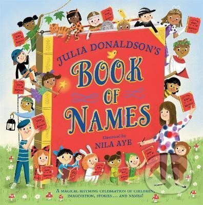Levně Julia Donaldson´s Book of Names: A Magical Rhyming Celebration of Children, Imagination, Stories . . . And Names!