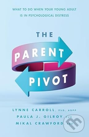 Kniha: The Parent Pivot (Lynne Carroll, Paula Jean Gilroy a Mikal Crawford)