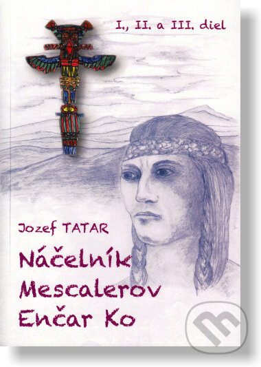 Kniha: Náčelník Mescalerov Enčar Ko (Jozef Tatar). Gorazd, 2016
