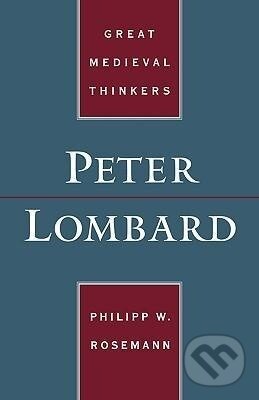 Kniha: Peter Lombard (Philipp Rosemann). Oxford University Press, 2004