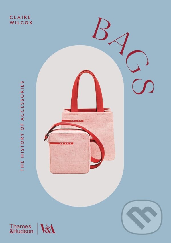 Levně Bags (Victoria and Albert Museum) - Claire Wilcox - kniha z kategorie Design