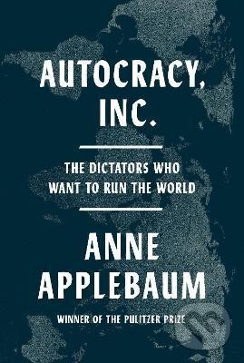 Levně Autocracy, Inc.: The Dictators Who Want to Run the World