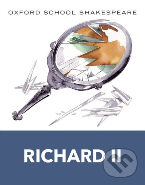 Kniha: Oxford School Shakespeare: Richard II (William Shakespeare). Oxford University Press, 2011