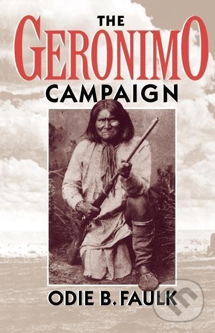 Kniha: The Geronimo Campaign (Odie B. Faulk). Oxford University Press, 1993