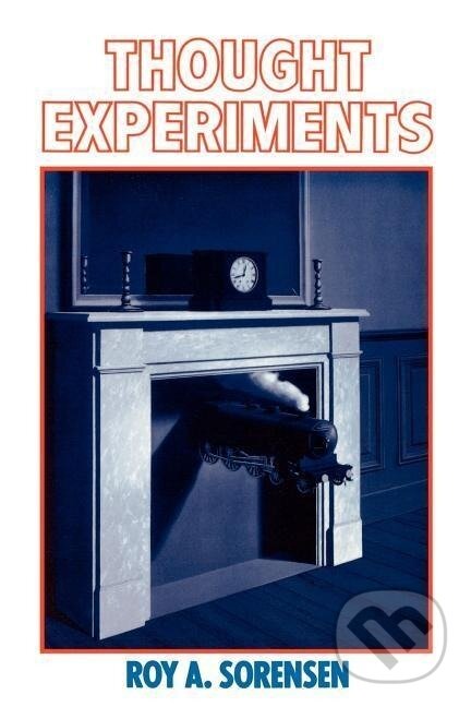 Kniha: Thought Experiments (Roy A. Sorensen). Oxford University Press, 1998