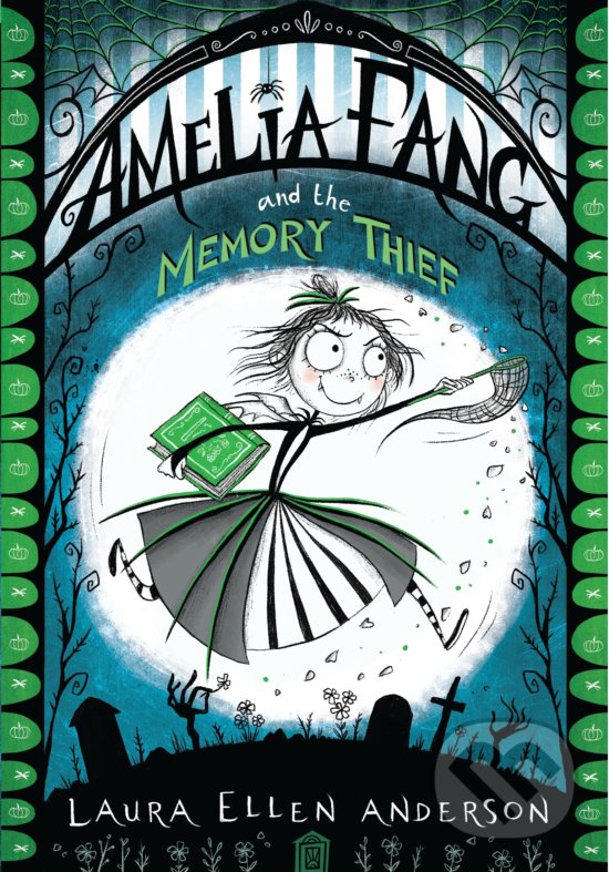 Amelia Fang and the Memory Thief - Laura Ellen Anderson, Egmont Books, 2018
