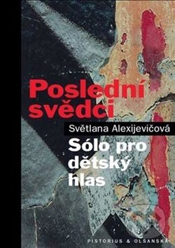 Levně Poslední svědci (Sólo pro dětský hlas) - Svetlana Alexijevič - kniha z kategorie Reportáže a publicistika