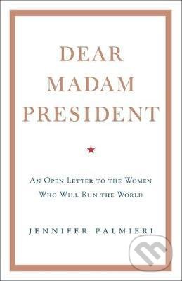 Levně Dear Madam President (An Open Letter to the Women Who Will Run the World) - kniha z kategorie Humanitné a spoločenské vedy