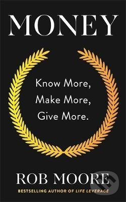 Levně Money (Know More, Make More, Give More) - Rob Moore - kniha z kategorie Investovanie
