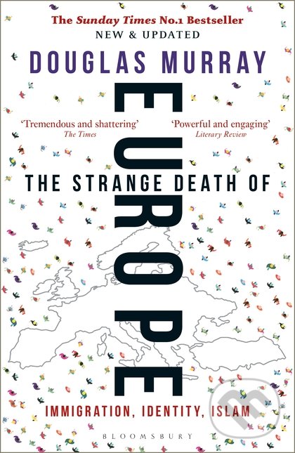 The Strange Death of Europe - Douglas Murray, Bloomsbury, 2018