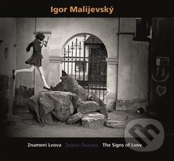 Levně Igor Malijevský (Znamení Lvova - Znaky Lvova - The Signs of Lvov) - kniha z kategorie Fotografie