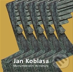 Levně Jan Koblasa (Monumentální miniatury - sochy z let 1974 - 2015) - kniha z kategorie Teória umenia