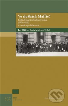Levně Ve službách Maffie? (Český domácí protirakouský odboj (1914-1918) v zrcadle ego-dokumentů) - kniha z kategorie História