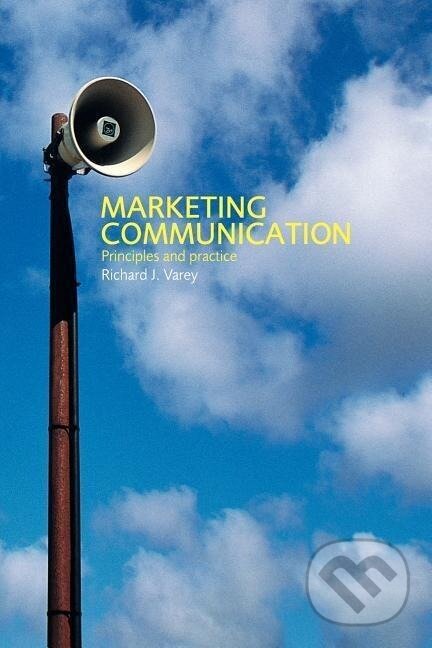Kniha: Marketing Communication (Richard Varey). Routledge, 2001
