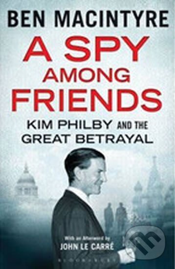 Kniha: A Spy Among Friends (Ben Macintyre). Bloomsbury, 2014
