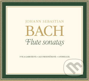 Levně Ivica Gabrišová, Agi Ferienčíková, Andrej Gál: Johann Sebastian Bach: Flute Sonatas