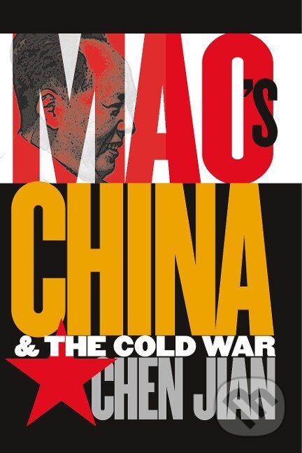 Kniha: Mao's China and the Cold War (Jian Chen). , 2001