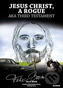 Levně Jesus Christ, a Rogue (aka Third Testament) - Felix Boom - kniha z kategorie Beletria