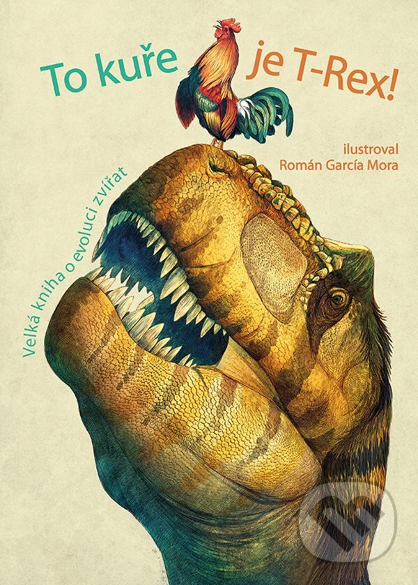 To kuře je T-Rex! - Cristina M. Banfi, Román García Mora (ilustrátor), Grada, 2018