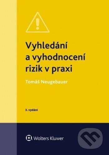 Vyhledání a vyhodnocení rizik v praxi - Tomáš Neugebauer, Wolters Kluwer ČR, 2018