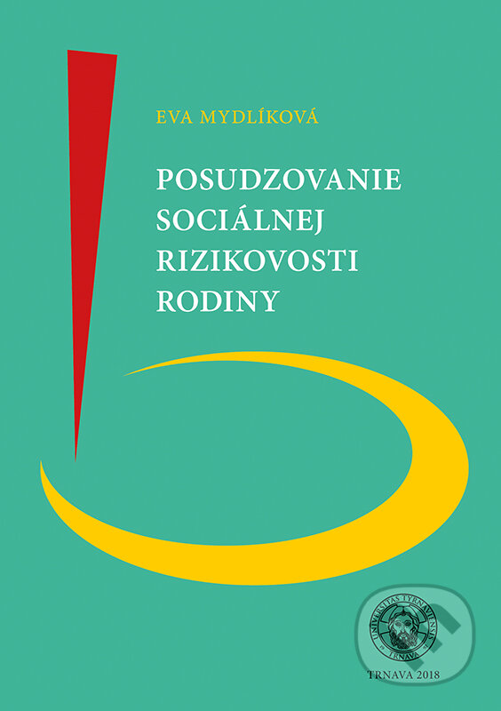 Posudzovanie sociálnej rizikovosoti rodiny - Eva Mydlíková, Typi Universitatis Tyrnaviensis, 2018