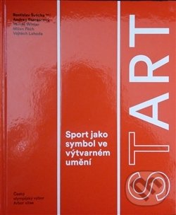 Levně StArt (Sport jako symbol ve výtvarném umění) - Rostislav Švácha - kniha z kategorie Dejiny umenia