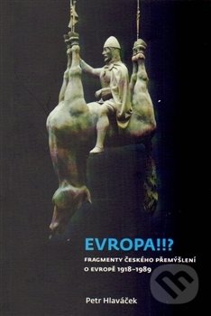 Levně Evropa!!? (Fragmenty českého přemýšlení o Evropě 1918 - 1989) - kniha z kategorie História