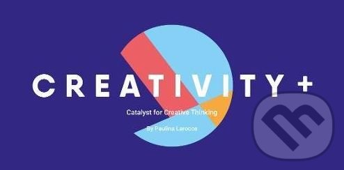 Levně Creativity + (The Catalyst for Creative Thinking) - Paulina Larocca - kniha z kategorie Motivácia a sebarozvoj