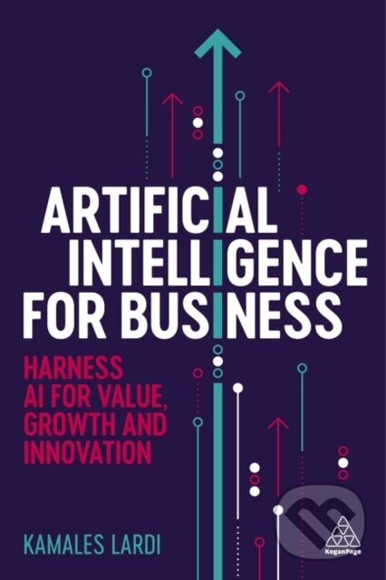 Levně Artificial Intelligence for Business (Harness AI for Value, Growth and Innovation)