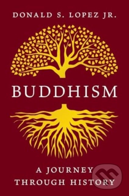 Buddhism (A Journey through History) - Donald S., Jr. Lopez