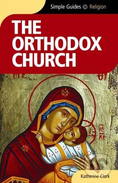 Levně The Orthodox Church - Simple Guides - Katherine Clark - kniha z kategorie Náboženská literatúra