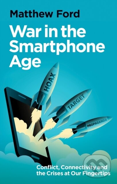 Levně War in the Smartphone Age (Conflict, Connectivity and the Crises at Our Fingertips)