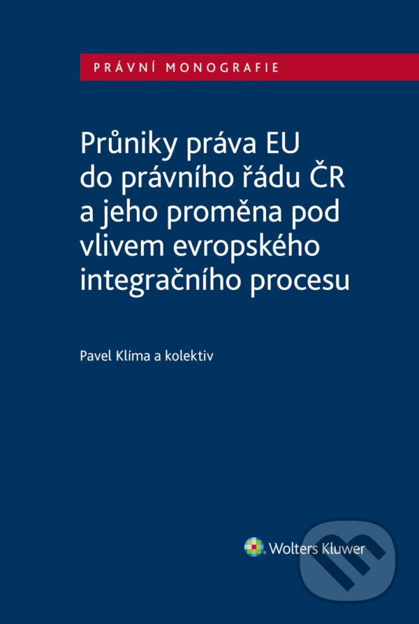 E-kniha: Průniky práva EU do právního řádu ČR a jeho proměna pod vlivem evropského integračního procesu (autorů kolektiv). Wolters Kluwer ČR, 2025