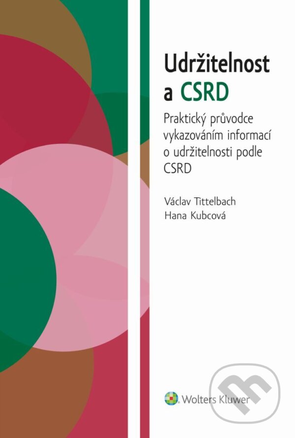 E-kniha: Udržitelnost a CSRD. Praktický průvodce vykazováním informací o udržitelnosti podle CSRD (Václav Tittelbach). Wolters Kluwer ČR, 2025