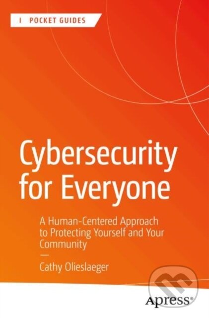 Levně Cybersecurity for Everyone (A Human-Centered Approach to Protecting Yourself and Your Community) - kniha z kategorie Počítače a internet