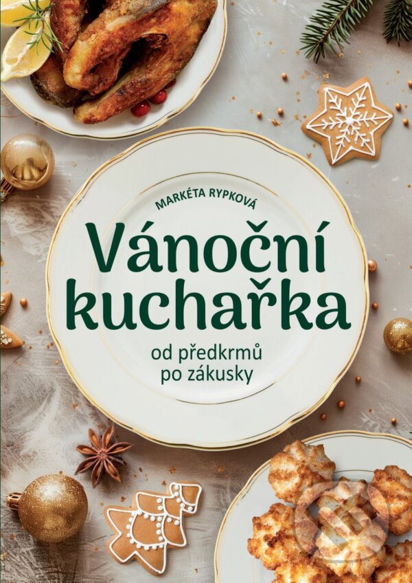 Levně Vánoční kuchařka od předkrmů po zákusky - Markéta Rypková - kniha z kategorie Kuchárky