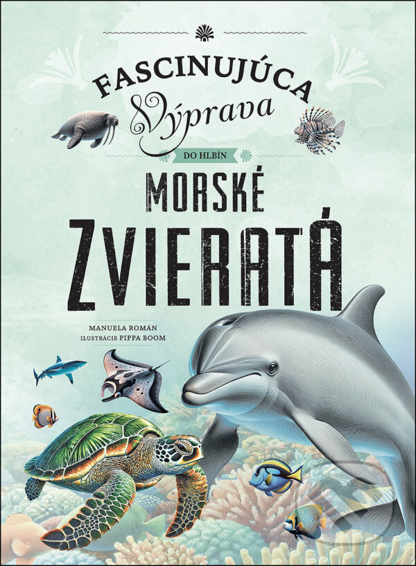 Levně Morské zvieratá (Fascinujúca výprava do hlbín) - Manuela Roman, Pippa Boom (ilustrátor) - kniha z kategorie Encyklopédie