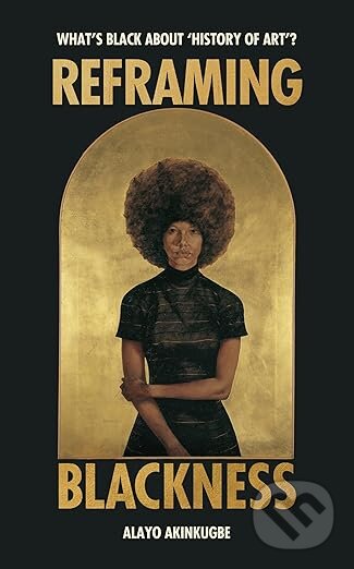 Levně Reframing Blackness (What’s Black about “History of Art”?) - kniha z kategorie Dejiny umenia
