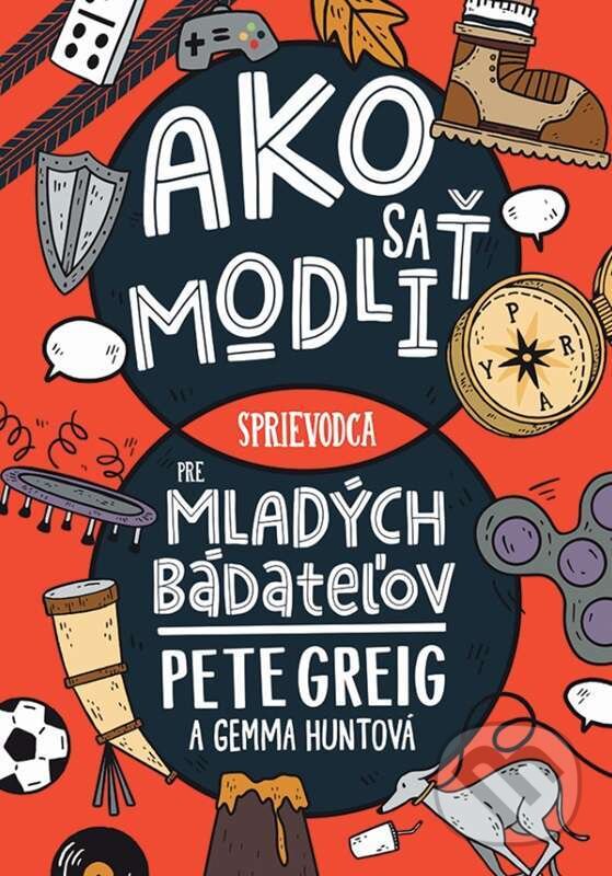 E-kniha: Ako sa modliť: Sprievodca pre mladých bádateľov (Gemma Hunt a Pete Greig). Kumran, 2025