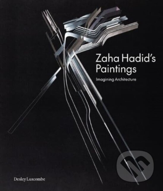 Kniha: Zaha Hadid's Paintings (Desley Luscombe). Lund Humphries Publishers, 2024