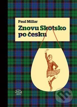 Znovu Skotsko po česku - Paul Millar, Stuart Campbell (ilustrátor), Argo, 2018