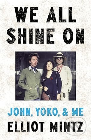 Levně We All Shine On (John, Yoko, and Me) - Elliot Mintz