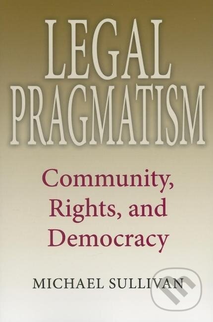 Kniha: Legal Pragmatism (Michael Sullivan). Indiana University Press, 2007
