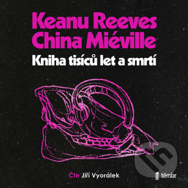 Audiokniha: Kniha tisíců let a smrtí (Keanu Reeves a China Miéville)